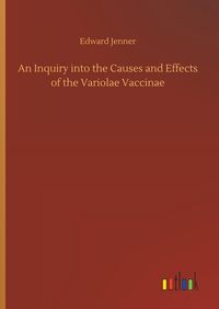 Produktbild: An Inquiry into the Causes and Effects of the Variolae Vaccinae