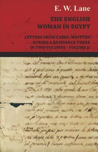 Produktbild: The English Woman in Egypt - Letters from Cairo, Written During a Residence There - In Two Volumes - Volume II