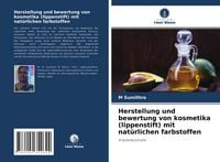 Produktbild: Herstellung und bewertung von kosmetika (lippenstift) mit nat&uuml;rlichen farbstoffen