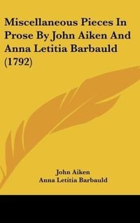Produktbild: Miscellaneous Pieces In Prose By John Aiken And Anna Letitia Barbauld (1792)