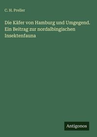 Produktbild: Die K&auml;fer von Hamburg und Umgegend. Ein Beitrag zur nordalbingischen Insektenfauna