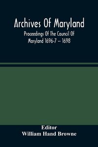 Produktbild: Archives Of Maryland; Proceedings Of The Council Of Maryland 1696-7 -- 1698