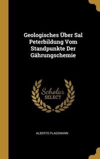 Produktbild: Geologisches &Uuml;ber Sal Peterbildung Vom Standpunkte Der G&auml;hrungschemie