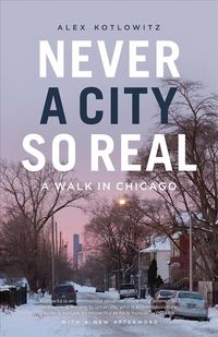 Bild vom Artikel Never a City So Real: A Walk in Chicago vom Autor Alex Kotlowitz