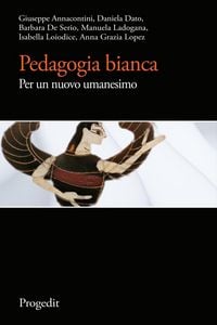 Produktbild: Pedagogia bianca. Per un nuovo umanesimo