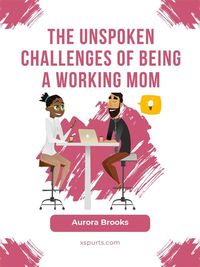 Produktbild: The Unspoken Challenges of Being a Working Mom
