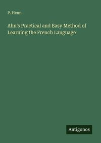Produktbild: Ahn's Practical and Easy Method of Learning the French Language