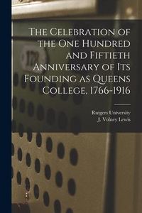 Produktbild: The Celebration of the One Hundred and Fiftieth Anniversary of Its Founding as Queens College, 1766-1916