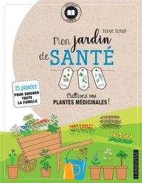 Produktbild: Mon jardin de sant&eacute; : Cultivez vos plantes m&eacute;dicinales !