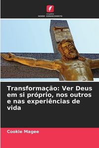 Produktbild: Transforma&ccedil;&atilde;o: Ver Deus em si pr&oacute;prio, nos outros e nas experi&ecirc;ncias de vida