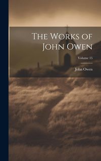 Produktbild: The Works of John Owen; Volume 15