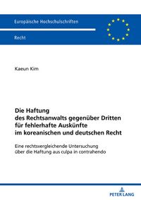 Produktbild: Die Haftung des Rechtsanwalts gegen&uuml;ber Dritten f&uuml;r fehlerhafte Ausk&uuml;nfte im koreanischen und deutschen Recht