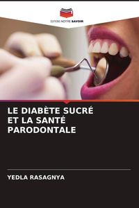 Produktbild: Le Diab&egrave;te Sucr&eacute; Et La Sant&eacute; Parodontale