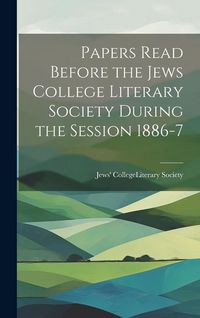 Produktbild: Papers Read Before the Jews College Literary Society During the Session 1886-7