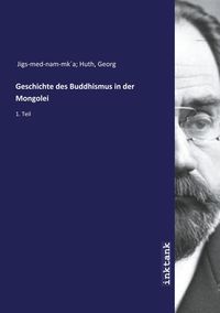 Bild vom Artikel Jigs-med-nam-mk´a Huth, G: Geschichte des Buddhismus in der vom Autor Georg Jigs-med-nam-mk´a Huth