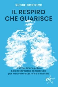 Produktbild: Il respiro che guarisce. Lo straordinario potere della respirazione consapevole per la nostra salute fisica e mentale