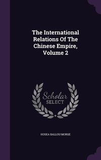 Produktbild: The International Relations Of The Chinese Empire, Volume 2