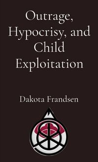 Produktbild: Outrage, Hypocrisy, and Child Exploitation