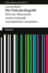 Produktbild: Die Tiefe des Eingriffs. Wie wir Menschen unsere Umwelt unumkehrbar ver&auml;ndern