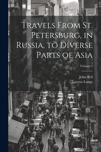 Produktbild: Travels From St. Petersburg, in Russia, to Diverse Parts of Asia; Volume 1