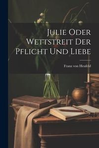 Produktbild: Julie Oder Wettstreit Der Pflicht Und Liebe