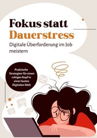 Produktbild: Fokus statt Dauerstress - Digitale &Uuml;berforderung im Job meistern und wieder konzentriert arbeiten