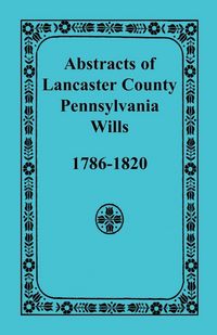 Produktbild: Abstracts of Lancaster County, Pennsylvania Wills, 1786-1820