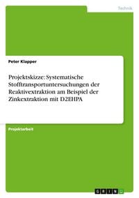 Produktbild: Projektskizze: Systematische Stofftransportuntersuchungen der Reaktivextraktion am Beispiel der Zinkextraktion mit D2EHPA