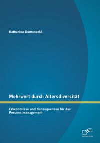 Produktbild: Mehrwert durch Altersdiversit&auml;t: Erkenntnisse und Konsequenzen f&uuml;r das Personalmanagement