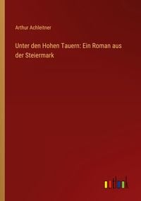 Produktbild: Unter den Hohen Tauern: Ein Roman aus der Steiermark