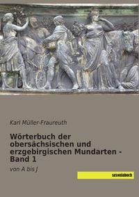 Produktbild: W&ouml;rterbuch der obers&auml;chsischen und erzgebirgischen Mundarten - Band 1