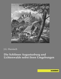 Produktbild: Die Schl&ouml;sser Augustusburg und Lichtenwalde nebst ihren Umgebungen