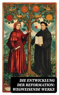 Produktbild: Die Entwicklung der Reformation: Wegweisende Werke
