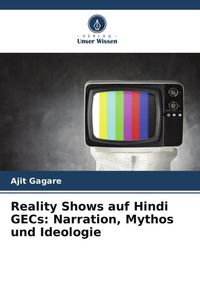 Produktbild: Reality Shows auf Hindi GECs: Narration, Mythos und Ideologie