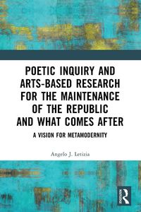 Produktbild: Poetic Inquiry and Arts-Based Research for the Maintenance of the Republic and What Comes After