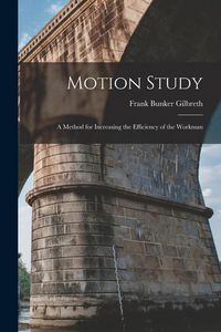 Produktbild: Motion Study: A Method for Increasing the Efficiency of the Workman