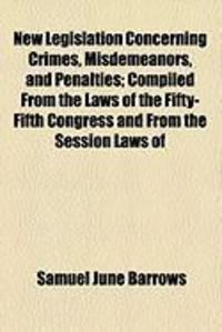 Produktbild: New Legislation Concerning Crimes, Misdemeanors, and Penalties; Compiled from the Laws of the Fifty-Fifth Congress and from the Session Laws of