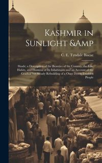 Produktbild: Kashmir in Sunlight & Shade; a Description of the Beauties of the Country, the Life, Habits, and Humour of its Inhabitants and an Account of the Gradu