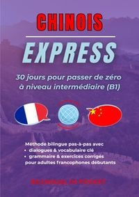 Produktbild: Chinois Express: 30 Jours pour Passer de Z&eacute;ro &agrave; Niveau Interm&eacute;diaire (B1)