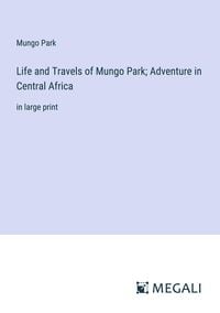 Produktbild: Life and Travels of Mungo Park; Adventure in Central Africa