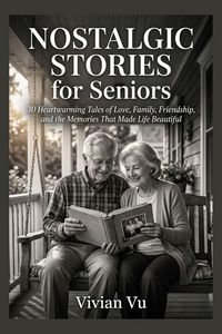 Produktbild: Nostalgic Stories for Seniors: 30 Heartwarming Tales of Love, Family, Friendship, and the Memories That Made Life Beautiful