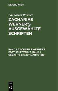 Produktbild: Zacharias Werner&rsquo;s poetische Werke, Band 1: Gedichte bis zum Jahre 1810