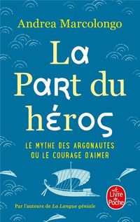 Bild vom Artikel La part du héros : le mythe des Argonautes ou Le courage d'aimer vom Autor Andrea Marcolongo