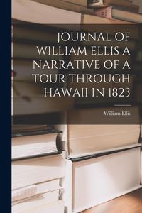 Produktbild: Journal of William Ellis a Narrative of a Tour Through Hawaii in 1823