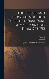 Produktbild: The Letters and Dispatches of John Churchill, First Duke of Marlborough, From 1702-1712; Volume 2