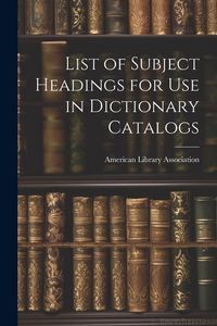 Produktbild: List of Subject Headings for Use in Dictionary Catalogs