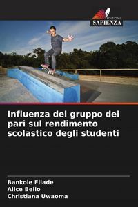 Produktbild: Influenza del gruppo dei pari sul rendimento scolastico degli studenti