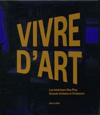 Produktbild: Vivre d'art : les int&eacute;rieurs des plus grands artistes et cr&eacute;ateurs