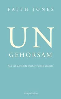 Produktbild: Ungehorsam &ndash; Wie ich der Sekte meiner Familie entkam