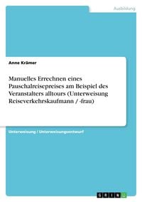 Produktbild: Manuelles Errechnen eines Pauschalreisepreises am Beispiel des Veranstalters alltours (Unterweisung Reiseverkehrskaufmann / -frau)